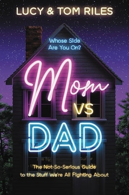 Mom vs. Dad: The Not-So-Serious Guide to the Stuff We're All Fighting about by Riles, Lucy