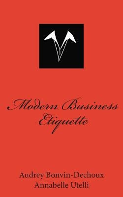 Modern Business Etiquette: What is expected of you professionally Paperback Createspace Independent Publishing Platform