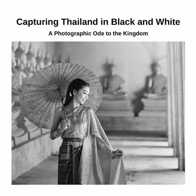 Capturing Thailand in Black and White: A Photographic Ode to the Kingdom by Sechovicz, David