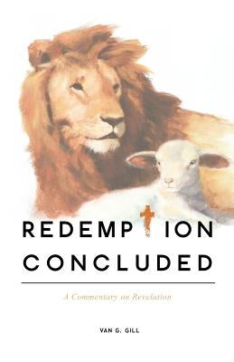 Redemption Concluded: A Commentary on Revelations by Van G Gill