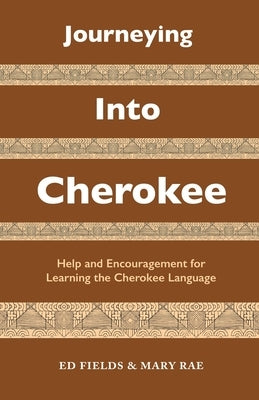 Journeying Into Cherokee: Help and Encouragement for Learning the Cherokee Language Paperback Dog Soldier Press