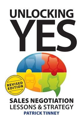 Unlocking Yes - Revised Edition: Sales Negotiation Lessons & Strategy by Tinney, Patrick