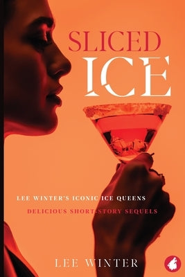 Sliced Ice: Lee Winter's Iconic Ice Queens by Winter, Lee