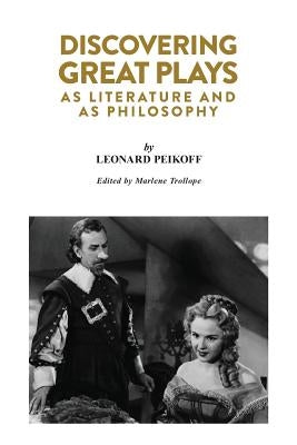 Discovering Great Plays: As Literature and as Philosophy by Peikoff, Leonard