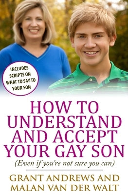 How to Understand and Accept Your Gay Son: (Even If You're Not Sure You Can) by Van Der Walt, Malan