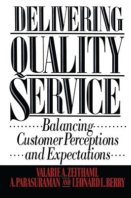 Delivering Quality Service by Zeithaml, Valarie a.