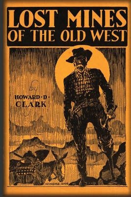 Lost Mines Of The Old West by Clark, Howard D.