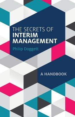 The Secrets of Interim Management: A Handbook by Doggett, Philip