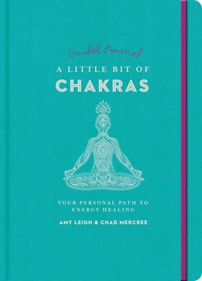 A Little Bit of Chakras Guided Journal: Your Personal Path to Energy Healingvolume 24 by Mercree, Chad