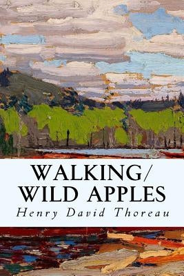 Walking/Wild Apples by Thoreau, Henry David