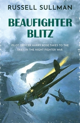 Beaufighter Blitz: A Novel of the RAF by Sullman, Russell