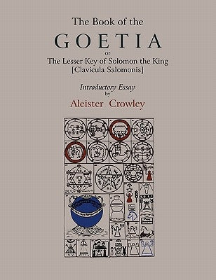 The Book of Goetia, or the Lesser Key of Solomon the King [Clavicula Salomonis]. Introductory essay by Aleister Crowley. by Crowley, Aleister