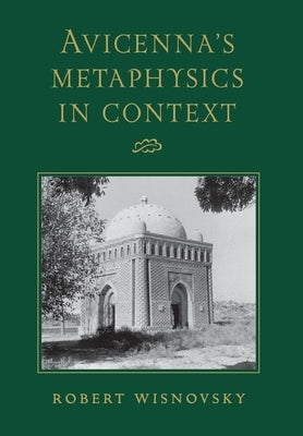 Avicenna's Metaphysics in Context by Wisnovsky, Robert