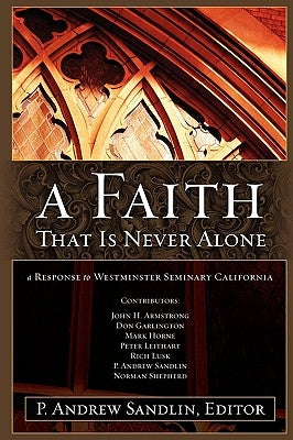 A Faith That Is Never Alone: A Response to Westminster Seminary in California Paperback Kerygma Press