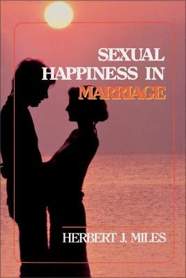 Sexual Happiness in Marriage, Revised Edition by Miles, Herbert J.