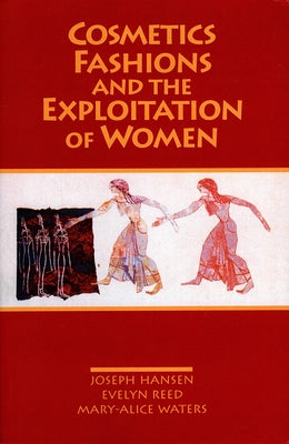 Cosmetics, Fashions, and the Exploitation of Women by Hansen, Joseph