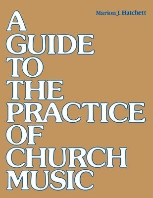 A Guide to the Practice of Church Music by Hatchett, Marion J.