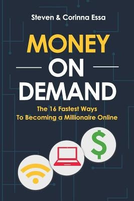 Money On Demand: The 16 Fastest Way to Becoming a Millionaire Online by Essa, Corinna