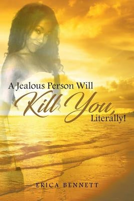 A Jealous Person Will Kill You, Literally! by Bennett, Erica