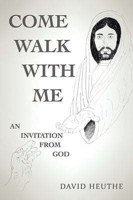Come Walk with Me: An Invitation from God Paperback Xlibris Us