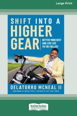 Shift into a Higher Gear: Better Your Best and Live Life to the Fullest [16pt Large Print Edition] by McNeal, Delatorro