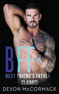 Bff: Best Friend's Father Claimed by McCormack, Devon