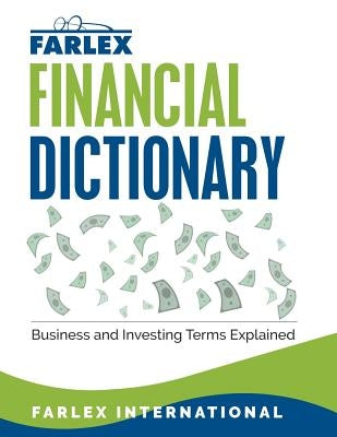The Farlex Financial Dictionary: Business and Investing Terms Explained Paperback Createspace Independent Publishing Platform