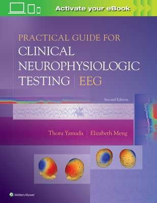 Practical Guide for Clinical Neurophysiologic Testing: Eeg by Yamada, Thoru