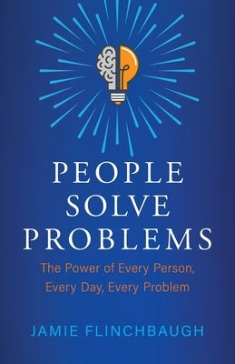 People Solve Problems: The Power of Every Person, Every Day, Every Problem Paperback Old Dutch Group