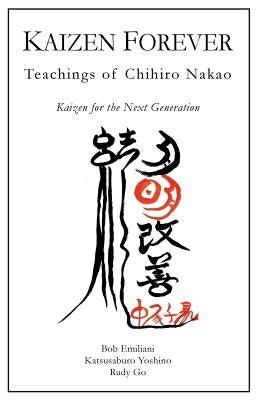 Kaizen Forever: Teachings of Chihiro Nakao by Yoshino, Katsusaburo