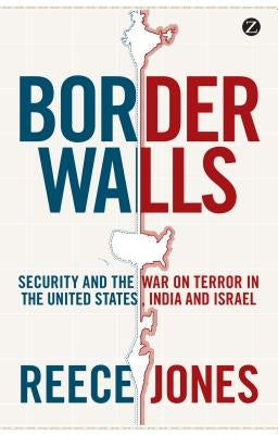 Border Walls: Security and the War on Terror in the United States, India, and Israel Paperback Bloomsbury Publishing PLC