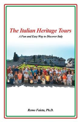 The Italian Heritage Tours: A Fun and Easy Way to Discover Italy by Faieta, Remo