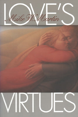 Love's Virtues by Martin, Mike W.