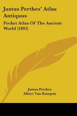 Justus Perthes' Atlas Antiquus: Pocket Atlas Of The Ancient World (1893) Paperback Kessinger Publishing