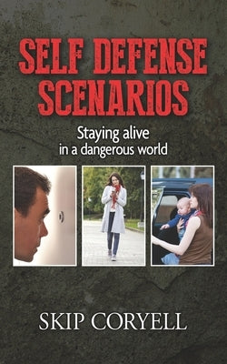 Self Defense Scenarios: Staying Alive in a Dangerous World Paperback White Feather Press, LLC