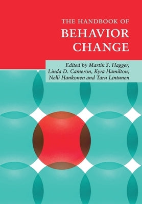 The Handbook of Behavior Change by Hagger, Martin S.