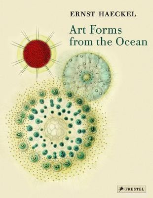 Art Forms from the Ocean: The Radiolarian Prints of Ernst Haeckel by Breidbach, Olaf