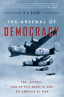 The Arsenal of Democracy: Fdr, Detroit, and an Epic Quest to Arm an America at War Mariner Books