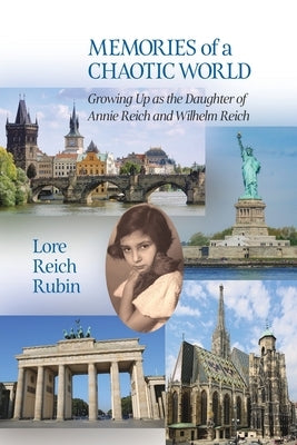 Memories of a Chaotic World: Growing Up as the Daughter of Annie Reich and Wilhelm Reich by Rubin, Lore Reich