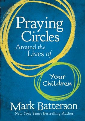 Praying Circles Around the Lives of Your Children by Batterson, Mark