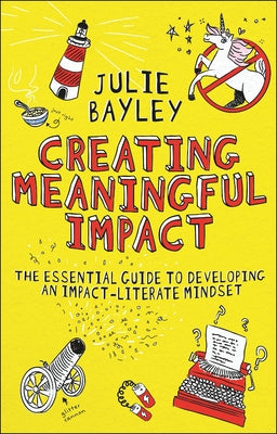 Creating Meaningful Impact: The Essential Guide to Developing an Impact-Literate Mindset Paperback Emerald Publishing Limited