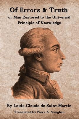 Of Errors & Truth: Man Restored to the Universal Principle of Knowledge by Vaughan, Piers a.