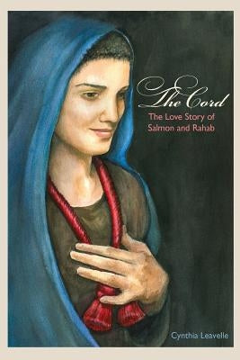 The Cord: The Love Story of Salmon and Rahab Paperback Createspace Independent Publishing Platform