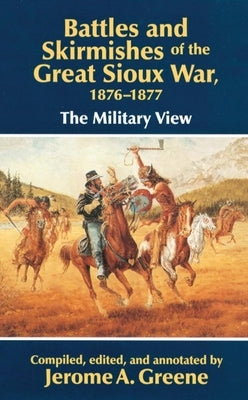 Battles and Skirmishes of the Great Sioux War, 1876-1877: The Military View Paperback University of Oklahoma Press