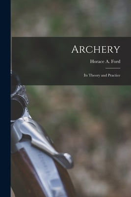 Archery: Its Theory and Practice Paperback Legare Street Press