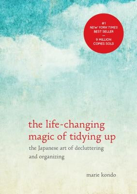 The Life-Changing Magic of Tidying Up: The Japanese Art of Decluttering and Organizing by Kondo, Marie