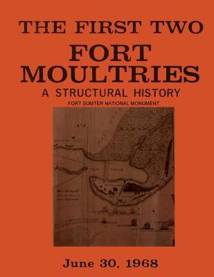 The First Two Fort Moultries: A Structural History, Fort Sumter National Monument Paperback Createspace Independent Publishing Platform