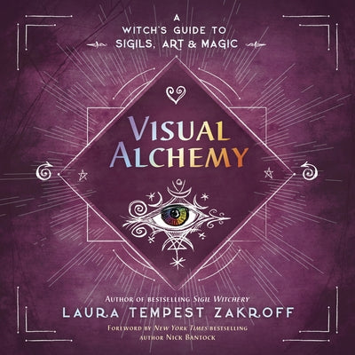 Visual Alchemy: A Witch's Guide to Sigils, Art & Magic by Zakroff, Laura Tempest