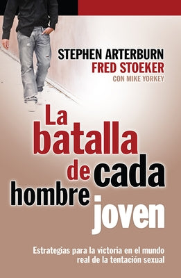 La Batalla de Cada Hombre Joven = Every Young Man's Battle by Arterburn, Stephen