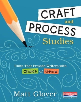Craft and Process Studies: Units That Provide Writers with Choice of Genre Paperback Heinemann Educational Books